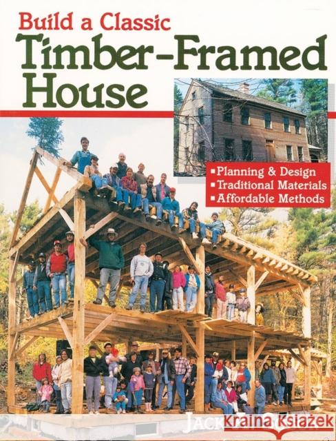 Build a Classic Timber-Framed House: Planning & Design/Traditional Materials/Affordable Methods Jack A. Sobon 9780882668413 Storey Books - książka