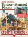 Build a Classic Timber-Framed House: Planning & Design/Traditional Materials/Affordable Methods Jack A. Sobon 9780882668413 Storey Books