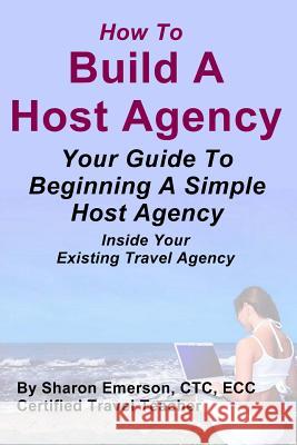 Build A Host Agency: Increase Your Profits With Ease Emerson, Sharon 9781482366334 Createspace - książka