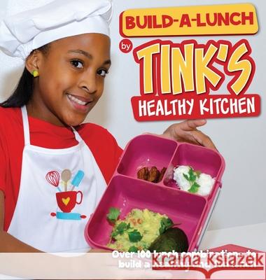 Build-A-Lunch by Tink's Healthy Kitchen: Over 100 Lunch Combinations to Build a Healthy and Fun Lunch Pamela Spratley Amanni Spratley Dave Lentz 9781952733406 Tink's Healthy Kitchen - książka