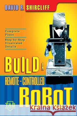 Build a Remote-Controlled Robot Shircliff, David R. 9780071385435 Tab Books - książka