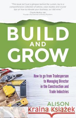 Build and Grow: How to go from Tradesperson to Managing Director in the Construction and Trade Industries Warner, Alison 9781781332788 Rethink Press - książka