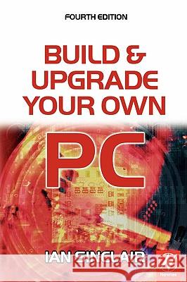 Build and Upgrade Your Own PC Ian Sinclair 9780750665063 Newnes - książka