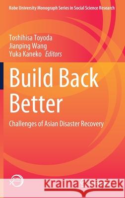 Build Back Better: Challenges of Asian Disaster Recovery Toshihisa Toyoda Jianping Wang Yuka Kaneko 9789811659782 Springer - książka