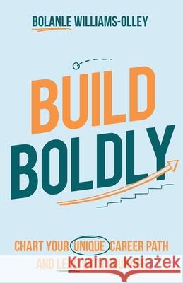 Build Boldly: Chart your unique career path and lead with courage Bolanle Williams-Olley 9781781336311 Rethink Press - książka