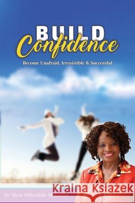 Build Confidence: Become Unafraid, Irrestible & Successful Stem Sithembile Mahlatini 9781732827592 Global Counseling & Coaching Services, Inc - książka