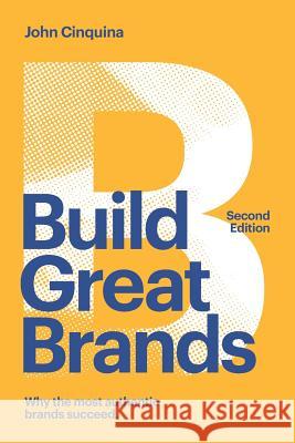 Build Great Brands - Second Edition: Unlocking Your Business Growth Potential John Cinquina 9781508932130 Createspace Independent Publishing Platform - książka