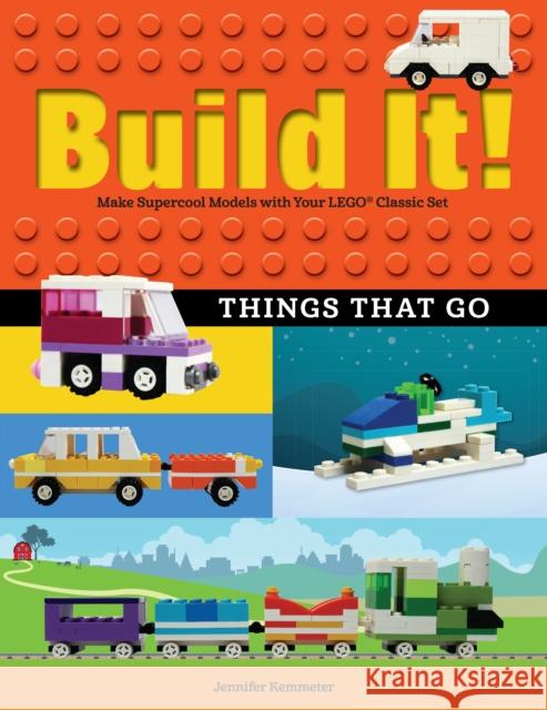 Build It! Things That Go: Make Supercool Models with Your Favorite Lego(r) Parts Jennifer Kemmeter 9781513260600 Graphic Arts Books - książka