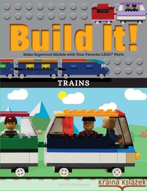 Build It! Trains: Make Supercool Models with Your Favorite Lego(r) Parts Jennifer Kemmeter 9781513261133 Graphic Arts Books - książka