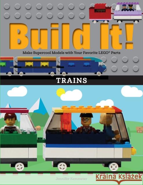 Build It! Trains: Make Supercool Models with Your Favorite Lego(r) Parts Jennifer Kemmeter 9781513261140 Graphic Arts Books - książka