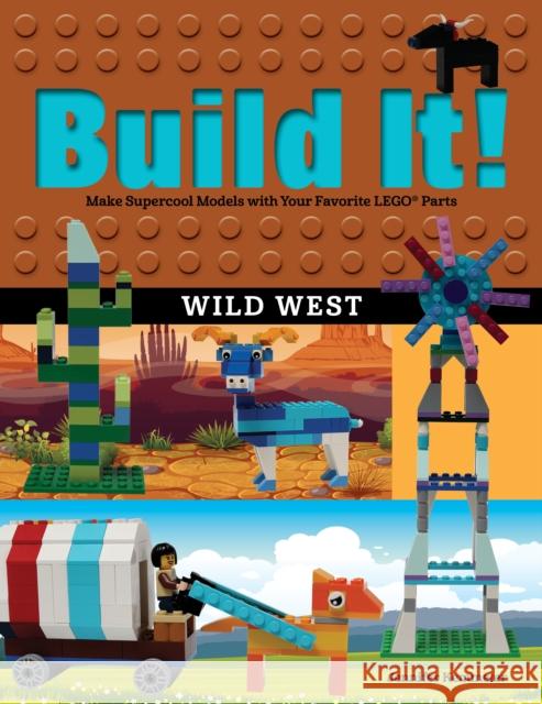 Build It! Wild West: Make Supercool Models with Your Favorite LEGO Parts Kemmeter, Jennifer 9781513262093 Graphic Arts Books - książka