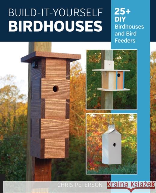 Build-It-Yourself Birdhouses: 25+ DIY Birdhouses and Bird Feeders Chris Peterson 9780760365281 Cool Springs Press - książka