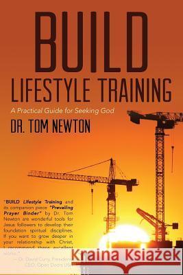 BUILD Lifestyle Training: A Practical Guide for Seeking God Newton, Tom 9781501060069 Createspace - książka