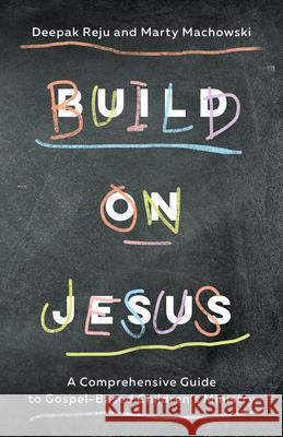 Build on Jesus: A Comprehensive Guide to Gospel-Based Children's Ministry Reju, Deepak 9781645070832 New Growth Press - książka