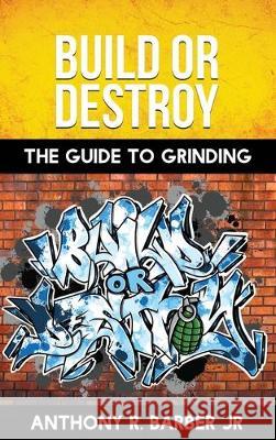 Build or Destroy: The guide to grinding Anthony R. Barbe 9781951047009 Elevated Mineset LLC - książka