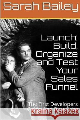 Build, Organize and Test Your Sales Funnel Sarah Bailey 9781548656812 Createspace Independent Publishing Platform - książka