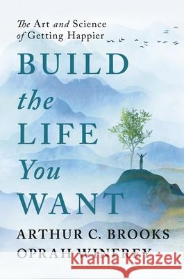 Build the Life You Want: The Art and Science of Getting Happier Arthur C Brooks 9781846047824 Ebury Publishing - książka