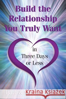 Build the Relationship You Truly Want In Three Days or Less Nicholson, Mort 9780999593301 Nicholson Personal Energy Professionals - książka