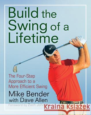 Build the Swing of a Lifetime: The Four-Step Approach to a More Efficient Swing Mike Bender 9781630269012 Wiley - książka