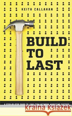 Build to Last Keith Callahan 9780578212401 1 Hands Publishing - książka