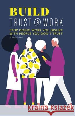 Build Trust@work: Stop doing work you dislike with people you don't trust Dionne England 9781778076800 Dionne England - książka