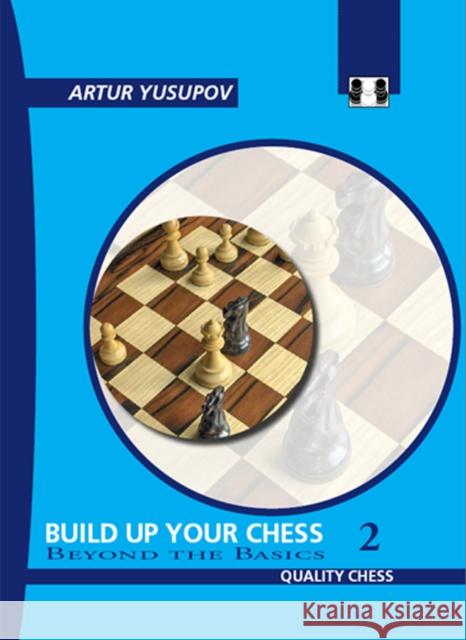 Build Up Your Chess 2: Beyond the Basics Artur Yusupov 9781906552107 Quality Chess - książka