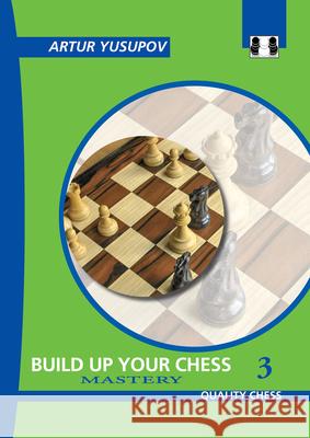 Build Up Your Chess 3: Mastery Artur Yusupov 9781784830687 Quality Chess UK LLP - książka