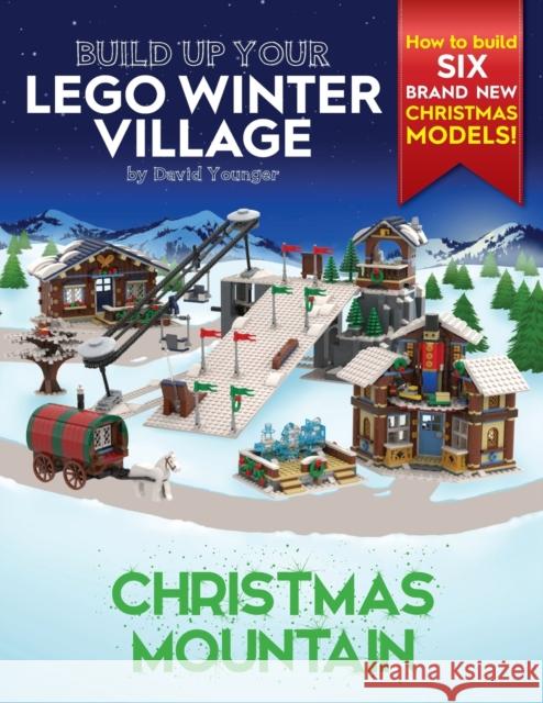 Build Up Your LEGO Winter Village: Christmas Mountain David Younger 9780993578953 Inklingbricks - książka