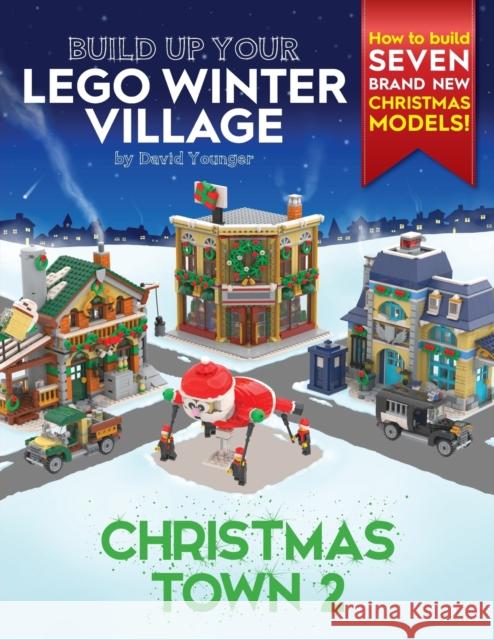 Build Up Your LEGO Winter Village: Christmas Town 2 David Younger 9781838147150 Inklingbricks - książka