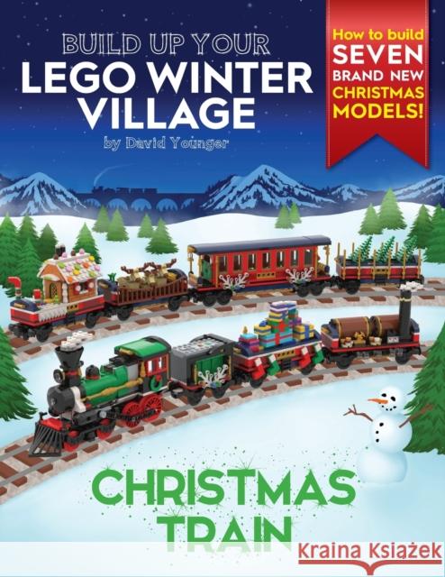 Build Up Your LEGO Winter Village: Christmas Train David Younger 9780993578991 Inklingbricks - książka