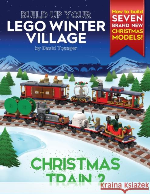 Build Up Your LEGO Winter Village: Christmas Train 2 David Younger 9781838147105 Inklingbricks - książka