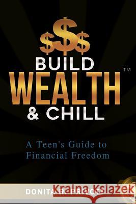 Build Wealth and Chill: A Teen's Guide to Financial Freedom Donita Privott 9781791572945 Independently Published - książka