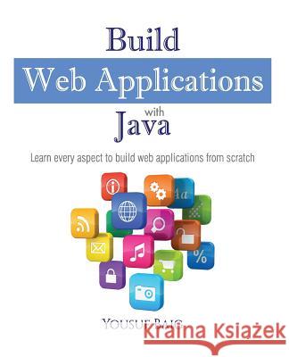 Build Web Applications with Java: Learn every aspect to build web applications from scratch Baig, Mirza Yousuf Ahmed 9781514668078 Createspace Independent Publishing Platform - książka
