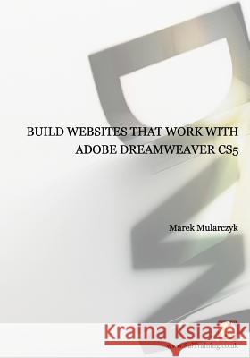 Build Websites That Work with Adobe Dreamweaver CS5 Marek Mularczyk 9780957121409 Sai Training Ltd - książka