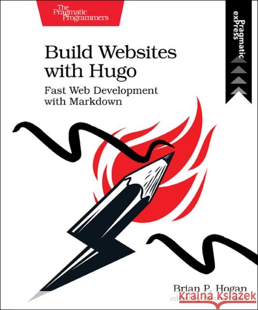 Build Websites with Hugo: Fast Web Development with Markdown Brian P. Hogan 9781680507263 Pragmatic Bookshelf - książka