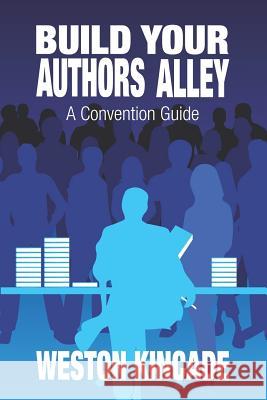 Build Your Authors Alley: A Convention Guide Weston Kincade, Simon Critchell, Brandy Yassa 9781986218344 Createspace Independent Publishing Platform - książka