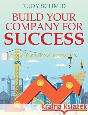 Build Your Company for Success Rudy Schmid 9781977215505 Outskirts Press - książka
