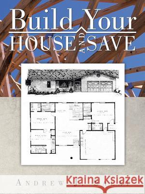 Build Your House and Save Andrew J. Salat 9781466995956 Trafford Publishing - książka