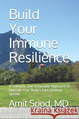 Build Your Immune Resilience: A Scientific and Actionable Approach to Upgrade Your Body's Core Defense System Amit Soo 9781734737707 Global Center for Resiliency and Wellbeing - książka