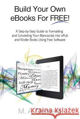 Build Your Own eBooks For FREE!: A Step-by-Step Guide to Formatting and Converting Your Manuscript into ePub and Kindle Books Using Free Software DeMers, M. a. 9780991677672 Egghead Books - książka
