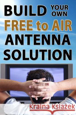 Build Your Own Free To Air Antenna Solution Seager, Ryan 9781492919056 Createspace - książka