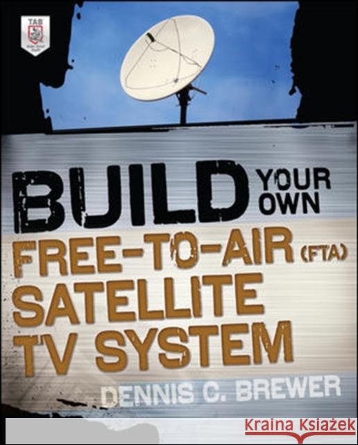 Build Your Own Free-To-Air (FTA) Satellite TV System Brewer, Dennis 9780071775151  - książka