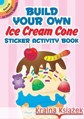Build Your Own Ice Cream Cone Sticker Activity Book Fran Newman-D'Amico 9780486851273 Dover Publications - książka
