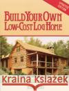 Build Your Own Low-Cost Log Home Roger Hard 9780882663999 Storey Publishing
