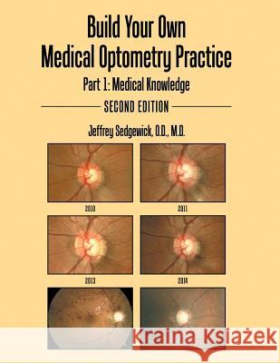 Build Your Own Medical Optometry Practice: Part 1: Medical Knowledge Second Edition O D M D Jeffrey Sedgewick   9780996817868 Od/MD Consulting Group, LLC - książka
