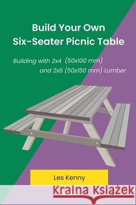 Build Your Own Six-Seater Picnic Table Les Kenny 9781763573024 Les Kenny - książka