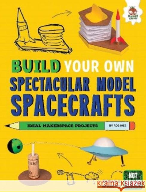 Build Your Own Spectacular Model Spacecrafts Rob Ives 9781916598850 Hungry Tomato Ltd - książka