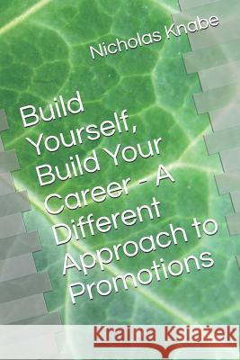 Build Yourself, Build Your Career - A Different Approach to Promotions Nicholas Knabe 9781520601250 Independently Published - książka