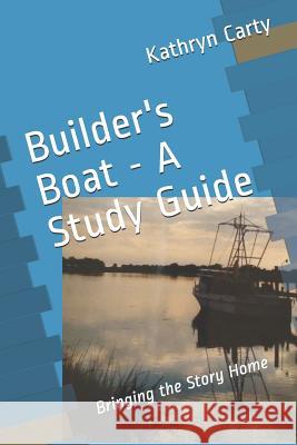 Builder's Boat - A Study Guide: Bringing the Story Home Kathryn Carty 9781092704786 Independently Published - książka