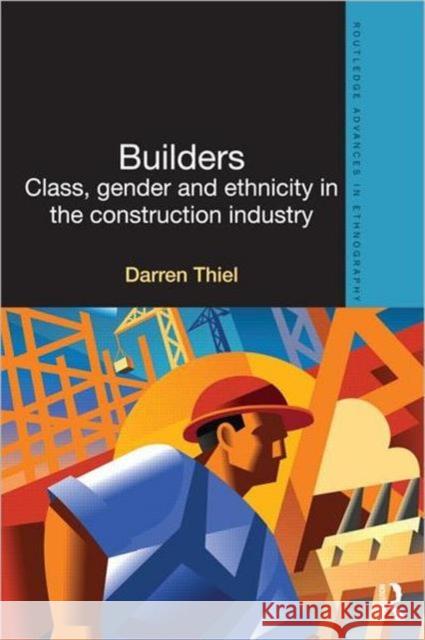 Builders: Class, Gender and Ethnicity in the Construction Industry Thiel, Darren 9780415527194 Routledge - książka